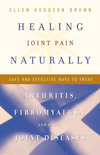 Healing Joint Pain Naturally: Safe and Effective Ways to Treat Arthritis, Fibromyalgia, Other Jointdiseases