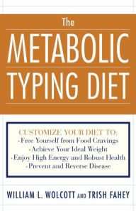 Title: The Metabolic Typing Diet: Customize Your Diet for: Permanent Weight Loss, Optimum Health, Preventing and Reversing Disease, Staying Young at Any Age, Author: William L. Wolcott