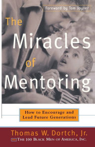 Title: The Miracles of Mentoring: How to Encourage and Lead Future Generations, Author: Thomas Dortch