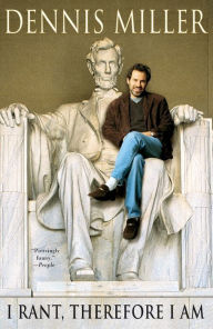 Title: I Rant, Therefore I Am, Author: Dennis Miller