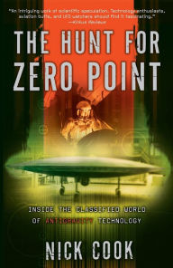 Title: The Hunt for Zero Point: Inside the Classified World of Antigravity Technology, Author: Nick Cook