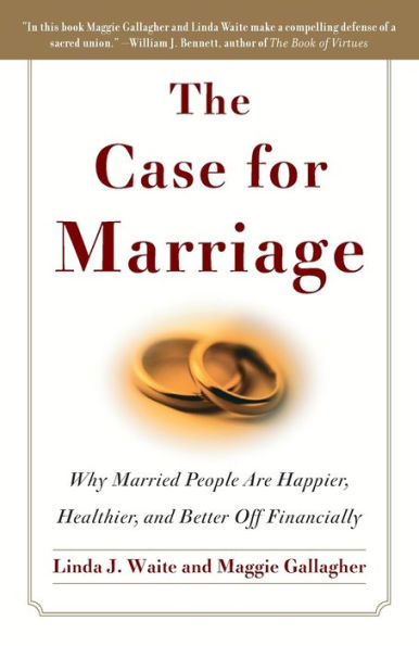The Case for Marriage: Why Married People are Happier, Healthier and Better Off Financially