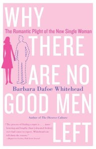 Title: Why There Are No Good Men Left, Author: Barbara Dafoe Whitehead