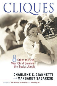 Title: Cliques: Eight Steps to Help Your Child Survive the Social Jungle, Author: Charlene C. Giannetti
