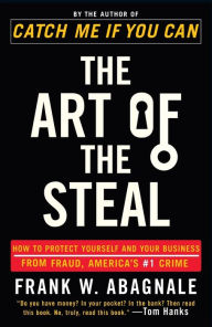 Title: The Art of the Steal: How to Protect Yourself and Your Business from Fraud, America's #1 Crime, Author: Frank W. Abagnale