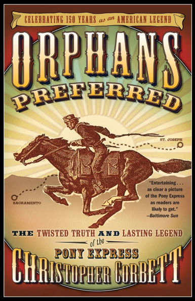 Orphans Preferred: The Twisted Truth and Lasting Legend of the Pony Express