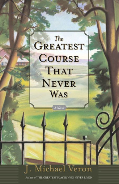 The Greatest Course That Never Was: A Novel