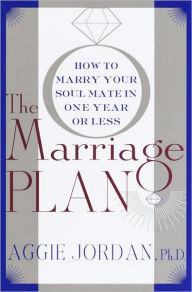 Title: The Marriage Plan: How to Marry Your Soul Mate in One Year or Less, Author: Aggie Jordan Ph.D.