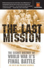 The Last Mission: The Secret History of World War II's Final Battle