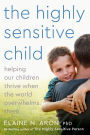 The Highly Sensitive Child: Helping Our Children Thrive When the World Overwhelms Them