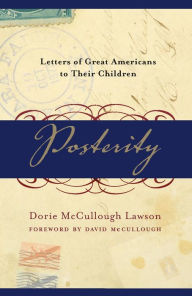 Title: Posterity: Letters of Great Americans to Their Children, Author: Dorie McCullough Lawson