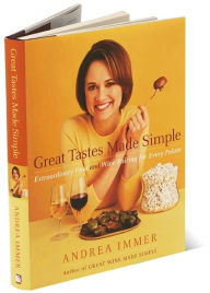 Title: Great Tastes Made Simple: Extraordinary Food and Wine Pairing for Every Palate, Author: Andrea Immer
