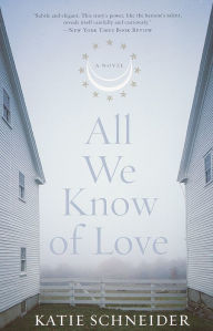 Title: All We Know of Love, Author: Katie Schneider