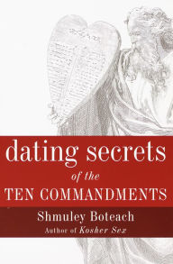 Title: Dating Secrets of the Ten Commandments, Author: Shmuley Boteach