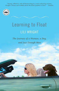 Title: Learning to Float: The Journey of a Woman, a Dog, and Just Enough Men, Author: Lili Wright