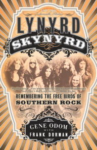 Title: Lynyrd Skynyrd: Remembering the Free Birds of Southern Rock, Author: Gene Odom