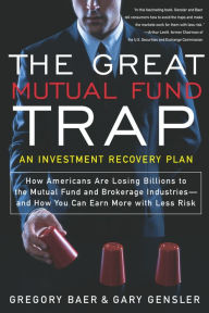 Title: Great Mutual Fund Trap: An Investment Recovery Plan, Author: Gregory Baer