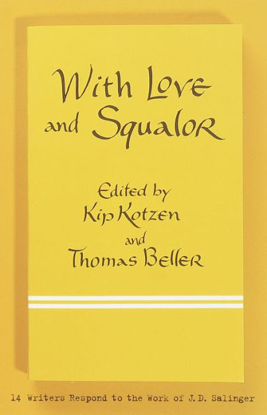 With Love and Squalor: 13 Writers Respond to the Work of J. D. Salinger