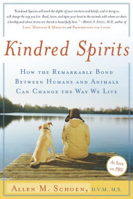 Title: Kindred Spirits: How the Remarkable Bond Between Humans and Animals Can Change the Way we Live, Author: Allen M. Schoen D.V.M.