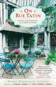 Title: On Rue Tatin: Living and Cooking in a French Town, Author: Susan Herrmann Loomis
