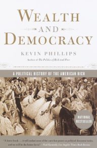 Title: Wealth and Democracy: How Great Fortunes and Government Created America's Aristocracy, Author: Kevin Phillips