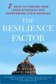 Title: The Resilience Factor: 7 Keys to Finding Your Inner Strength and Overcoming Life's Hurdles, Author: Karen Reivich