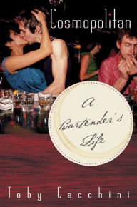 Title: Cosmopolitan: A Bartender's Life, Author: Toby Cecchini