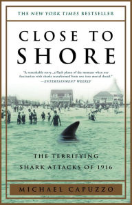 Title: Close to Shore: The Terrifying Shark Attacks of 1916, Author: Michael Capuzzo
