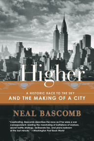 Title: Higher: A Historic Race to the Sky and the Making of a City, Author: Neal Bascomb
