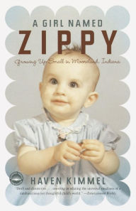 Title: A Girl Named Zippy: Growing Up Small in Mooreland Indiana, Author: Haven Kimmel