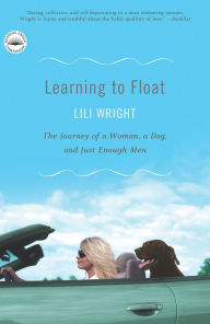 Title: Learning to Float: The Journey of a Woman, a Dog and Just Enough Men, Author: Lili Wright