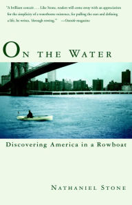 Title: On the Water: Discovering America in a Row Boat, Author: Nathaniel Stone