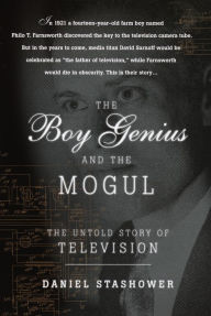 Title: Boy Genius and the Mogul: The Untold Story of Television, Author: Daniel Stashower