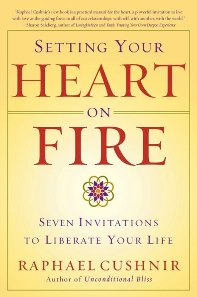 Setting Your Heart on Fire: Seven Invitations to Liberate Life