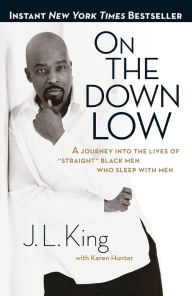 Title: On the Down Low: A Journey Into the Lives of Straight Black Men Who Sleep With Men, Author: J. L. King