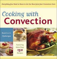 Title: Cooking with Convection: Everything You Need to Know to Get the Most from Your Convection Oven : A Cookbook, Author: Beatrice Ojakangas