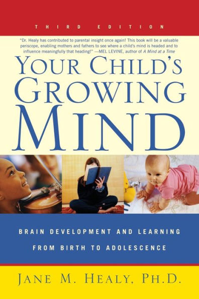 Your Child's Growing Mind: Brain Development and Learning From Birth to Adolescence