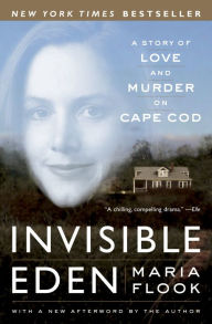 Title: Invisible Eden: A Story of Love and Murder on Cape Cod, Author: Maria Flook