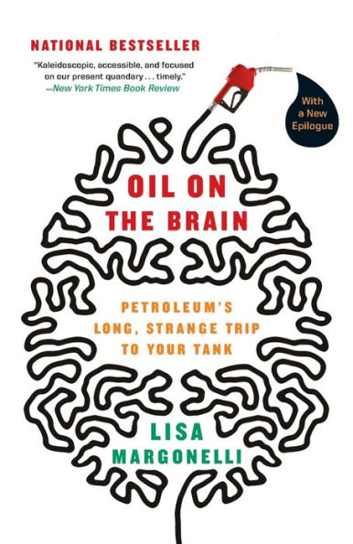 Oil on the Brain: Petroleum's Long, Strange Trip to Your Tank