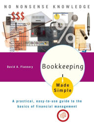 Title: Bookkeeping Made Simple: A Practical, Easy-to-Use Guide to the Basics of Financial Management, Author: David A. Flannery