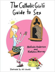 Title: Catholic Girl's Guide To Sex, Author: Melinda Anderson