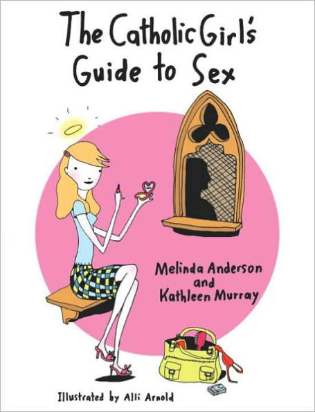 Catholic Girl's Guide To Sex