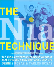 Title: The Nia Technique: The High-Powered Energizing Workout That Gives You a New Body and a New Life, Author: Debbie Rosas