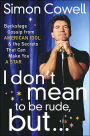 I Don't Mean to Be Rude, But...: Backstage Gossip from American Idol and the Secrets That Can Make You a Star