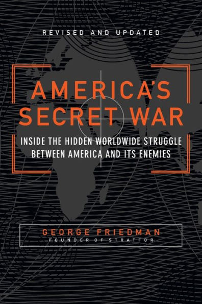 America's Secret War: Inside the Hidden Worldwide Struggle Between the United States and Its Enemies