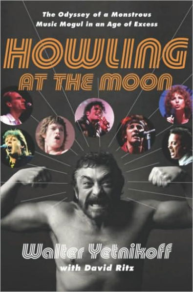Howling at the Moon: Confessions of a Music Mogul in an Age of Excess