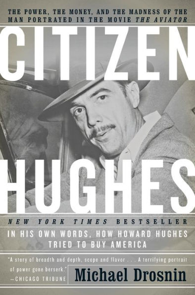 Citizen Hughes: The Power, the Money and the Madness of the Man Portrayed in the Movie The Aviator