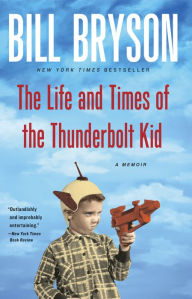 Title: The Life and Times of the Thunderbolt Kid: A Memoir, Author: Bill Bryson
