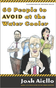 Title: 60 People to Avoid at the Water Cooler, Author: Josh Aiello