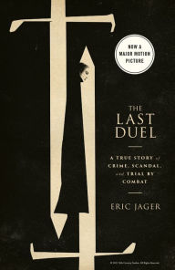 Title: Last Duel: A True Story of Crime, Scandal, and Trial by Combat in Medieval France, Author: Eric Jager